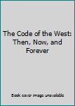 Paperback The Code of the West: Then, Now, and Forever Book
