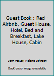 Paperback Guest Book : Red - Airbnb, Guest House, Hotel, Bed and Breakfast, Lake House, Cabin Book