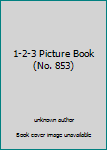 Unknown Binding 1-2-3 Picture Book (No. 853) Book