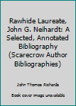 Hardcover Rawhide Laureate, John G. Neihardt: A Selected, Annotated Bibliography (Scarecrow Author Bibliographies) Book