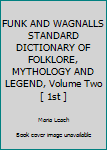 FUNK AND WAGNALLS STANDARD DICTIONARY OF FOLKLORE, MYTHOLOGY AND LEGEND, Volume Two [ 1st ]