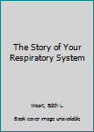 Hardcover The Story of Your Respiratory System Book