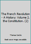 Unknown Binding The French Revolution - A History; Volume 2, the Constitution. (2) Book