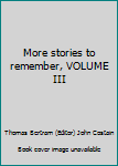 More stories to remember, VOLUME III