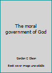 Hardcover The moral government of God Book