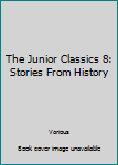 Hardcover The Junior Classics 8: Stories From History Book
