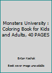 Paperback Monsters University : Coloring Book for Kids and Adults, 40 PAGES Book