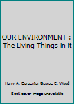 Hardcover OUR ENVIRONMENT : The Living Things in it Book