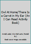 Paperback Owl At Home/There Is a Carrot in My Ear (An I Can Read Activity Book) Book