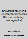 Hardcover Rheumatic fever and streptococcal infection (Clinical cardiology monographs) Book
