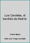 Paperback Luis Candelas, el bandido de Madrid. Book