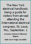 Hardcover The New York electrical handbook; being a guide for visitors from abroad attending the International electrical congress, St. Louis, Mo., September, 1 Book