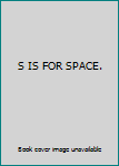 S is For Space