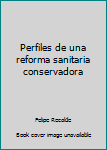 Paperback Perfiles de una reforma sanitaria conservadora Book