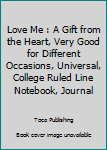 Paperback Love Me : A Gift from the Heart, Very Good for Different Occasions, Universal, College Ruled Line Notebook, Journal Book