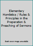 Unknown Binding Elementary Homiletics / Rules & Principles in the Preperation & Preaching of Sermons Book