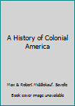 Hardcover A History of Colonial America Book