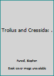 Hardcover Troilus and Cressida: . Book