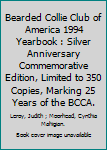 Hardcover Bearded Collie Club of America 1994 Yearbook : Silver Anniversary Commemorative Edition, Limited to 350 Copies, Marking 25 Years of the BCCA. Book