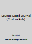 Hardcover Lounge Lizard Journal (Custom Pub) Book