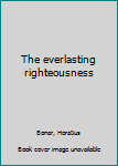 Unknown Binding The everlasting righteousness Book