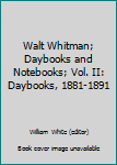 Hardcover Walt Whitman; Daybooks and Notebooks; Vol. II: Daybooks, 1881-1891 Book