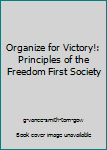 Hardcover Organize for Victory!: Principles of the Freedom First Society Book