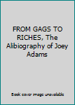 FROM GAGS TO RICHES, The Alibiography of Joey Adams