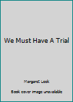 Mass Market Paperback We Must Have A Trial Book