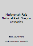 Multnomah Falls National Park Oregon Cascades