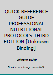 Unknown Binding QUICK REFERENCE GUIDE PROFESSIONAL NUTRITIONAL PROTOCOLS THIRD EDITION [Unknown Binding] Book
