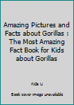 Paperback Amazing Pictures and Facts about Gorillas : The Most Amazing Fact Book for Kids about Gorillas Book