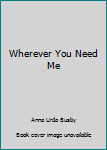 Unknown Binding Wherever You Need Me Book