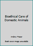 Paperback Bioethical Care of Domestic Animals Book