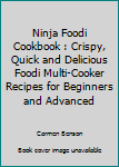 Paperback Ninja Foodi Cookbook : Crispy, Quick and Delicious Foodi Multi-Cooker Recipes for Beginners and Advanced Book