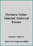 Hardcover Montana Vistas: Selected Historical Essays Book