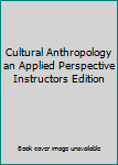 Cultural Anthropology an Applied Perspective Instructors Edition