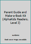 Paperback Parent Guide and Make-a-Book Kit (AlphaKids Readers, Level 3) Book