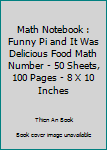 Math Notebook : Funny Pi and It Was Delicious Food Math Number - 50 Sheets, 100 Pages - 8 X 10 Inches