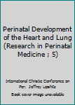 Perinatal Development of the Heart and Lung (Research in Perinatal Medicine ; 5)