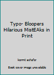 Hardcover Typo- Bloopers Hilarious MistEAks in Print Book