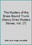 The Mystery of the Brass Bound Trunk (Nancy Drew Mystery Stories, Vol. 17)