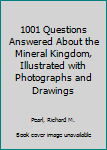 Hardcover 1001 Questions Answered About the Mineral Kingdom, Illustrated with Photographs and Drawings Book