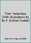 Their Yesterdays [With Illustrations By By F. Graham Cootes]