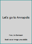 Hardcover Let's go to Annapolis Book