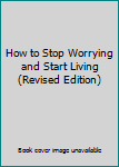 Hardcover How to Stop Worrying and Start Living (Revised Edition) Book