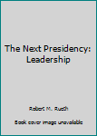Hardcover The Next Presidency: Leadership Book
