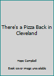 Hardcover There's a Pizza Back in Cleveland Book