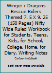 Winger : Dragons Rescue Riders Themed 7. 5 X 9. 25 (150 Pages) Nifty Wide Ruled Workbook for Students, Teens, Kids, for School, College, Home, for Diary, Writing Notes