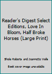 Paperback Reader's Digest Select Editions, Love In Bloom, Half Broke Horses (Large Print) Book